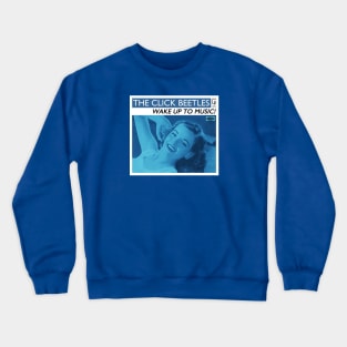 The Click Beetles - Wake Up To Music! Crewneck Sweatshirt